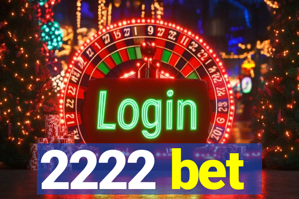 2222 bet